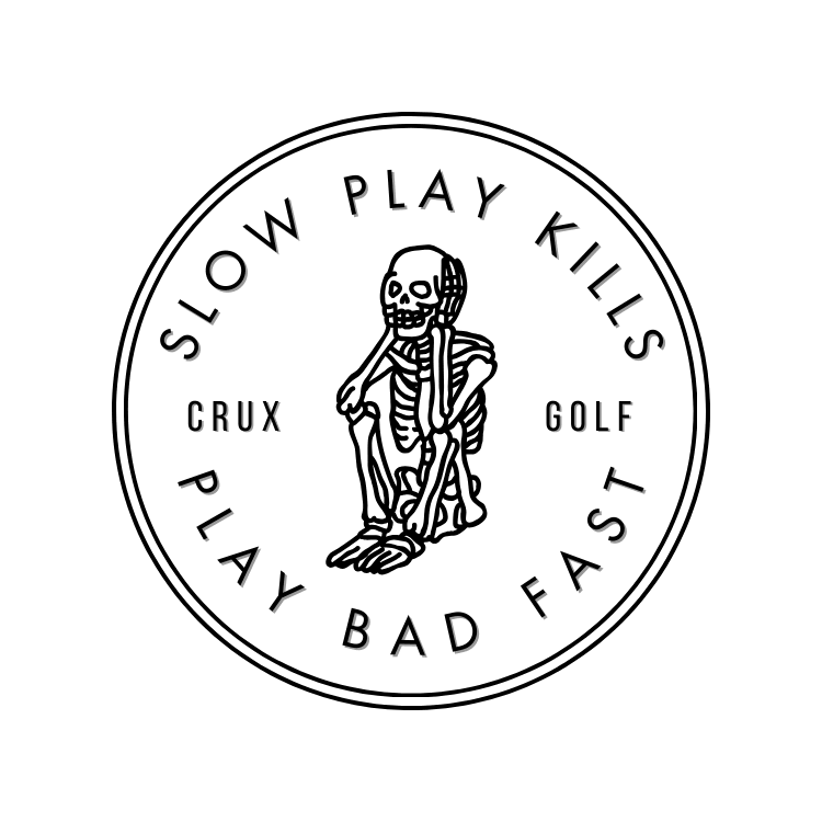 Slow Play Kills - Crux Golf